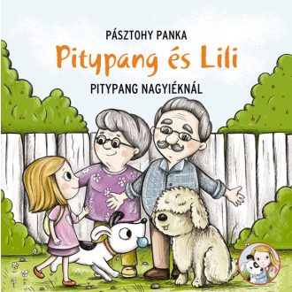 Pitypang és Lili - Pitypang nagyiéknál. Mesekönyv óvodásoknak