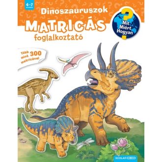   Dinoszauruszok - Matricás foglalkoztató - Mit? Miért? Hogyan?